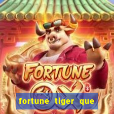 fortune tiger que mais paga